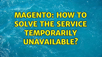 Magento: How to solve the Service Temporarily Unavailable?