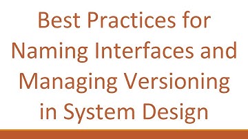 Best Practices for Naming Interfaces and Managing Versioning in System Design