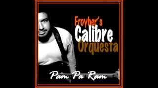 Pam Pa Ram - Froyber´s Calibre Orquesta