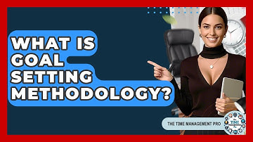 What Is Goal Setting Methodology? - The Time Management Pro