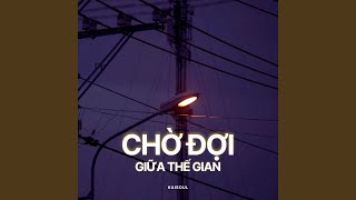 Chờ Đợi Giữa Thế Gian (Lofi)