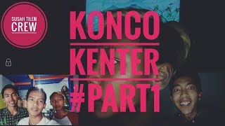 SUSAH TILEM CREW - KONCO KENTER #PART1