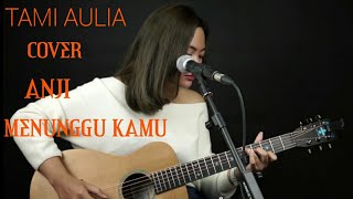 MENUNGGU KAMU • ANJI • (COVER AKUSTIK) TAMI AULIA √√√