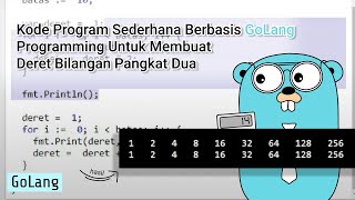 Kode Program Sederhana Berbasis GoLang Programming Untuk Membuat Deret Bilangan Pangkat Dua