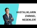 Hastalıkların Zihinsel Nedenleri