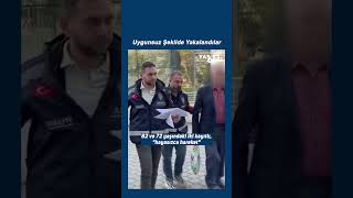 Uygunsuz Şekilde Yakalandılar