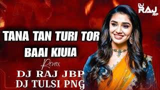 TANA TAN TURI TOR BAAI KIUIA X DJ TULSI PNG X DJ RAJ JBP 🎵🎵