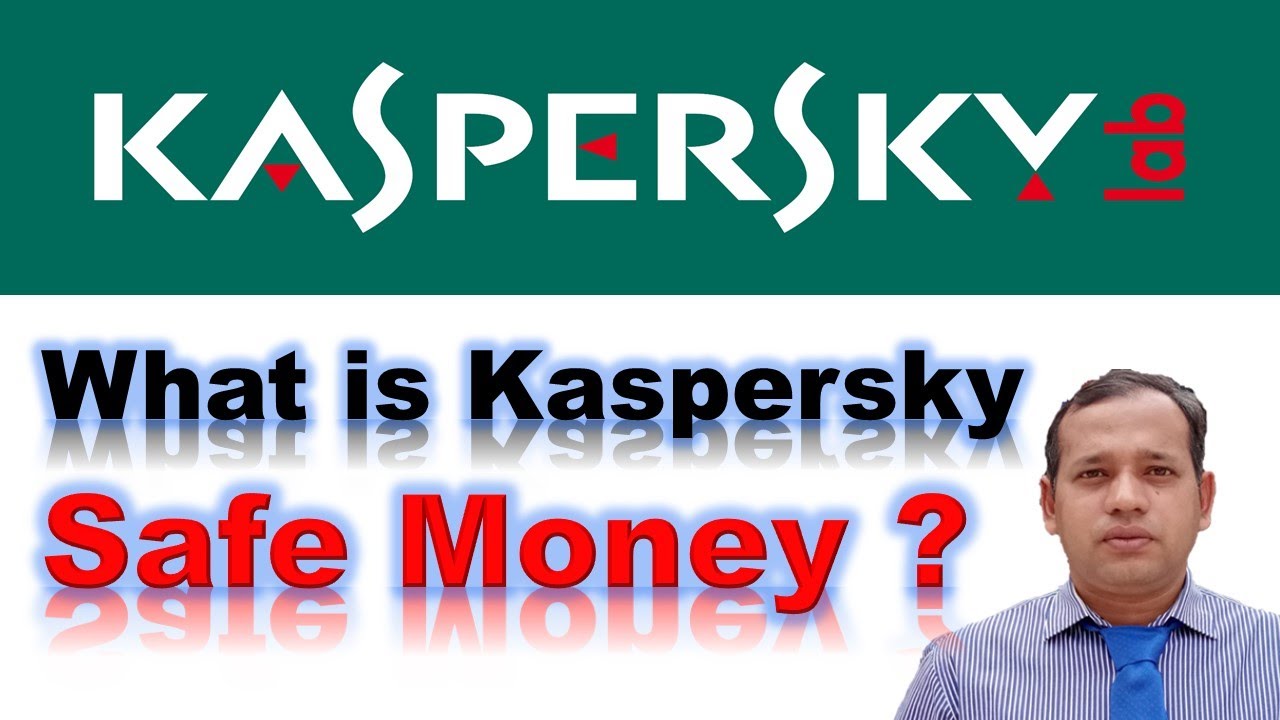 What is Kaspersky Antivirus Safe Money Kaspersky Protected Browser