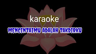 Mencintaimu adalah takdirku karaoke 