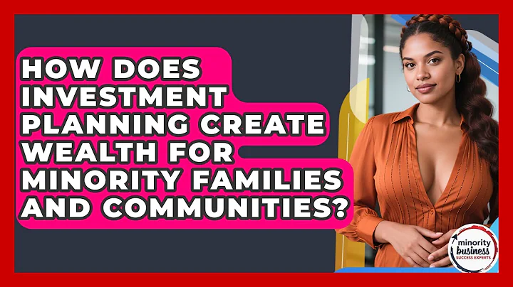 How Does Investment Planning Create Wealth For Minority Families And Communities?