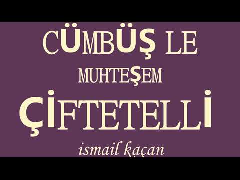 CÜMBÜŞ LE MUHTEŞEM ÇİFTETELLİ ismail kaçan