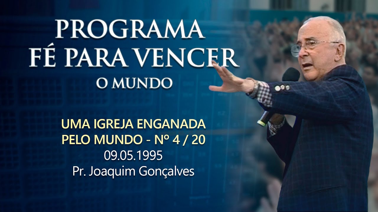 09.05.1995 - UMA IGREJA ENGANADA PELO MUNDO - Nº 4 / 20 - Pr. Joaquim Gonçalves
