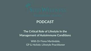 The Critical Role of Lifestyle &amp; Autoimmune Conditions With Dr Fiona Martindale
