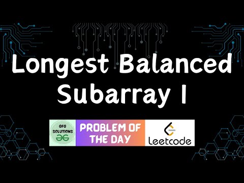 #813 Longest Balanced Subarray I | Leetcode POTD | GFG Solutions | 10-02-2026
