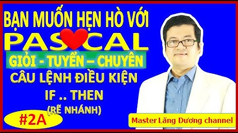#2A BẠN MUỐN HẸN HÒ VỚI PASCAL |GIỎI – TUYỂN – CHUYÊN| Câu lệnh điều kiện IF THEN trong Pascal
