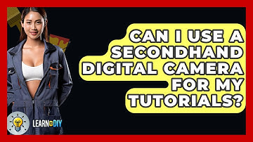 Can I Use a Secondhand Digital Camera for My Tutorials? - LearnToDIY360.com