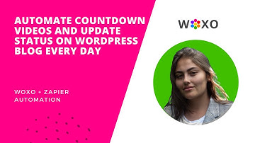 WOXO + Zapier I Automate Countdown Videos and Update Status on WordPress Blog