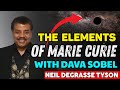 Elements of Marie Curie with Dava Sobel | Neil deGrasse Tyson