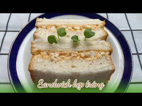 Cách làm bánh mì sandwich kẹp trứng chỉ với 15 phút cho bữa sáng nhanh gọn 