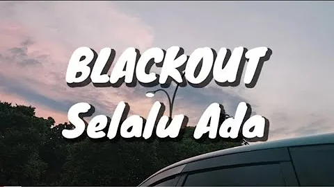 Blackout - Selalu Ada (Lirik)