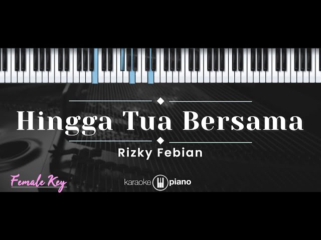 Hingga Tua Bersama – Rizky Febian (KARAOKE PIANO - FEMALE KEY) class=