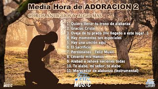 Media Hora de Adoracion 2 Medley de Adoración Compilación Cantos de Adoración  Coros Feliz Music