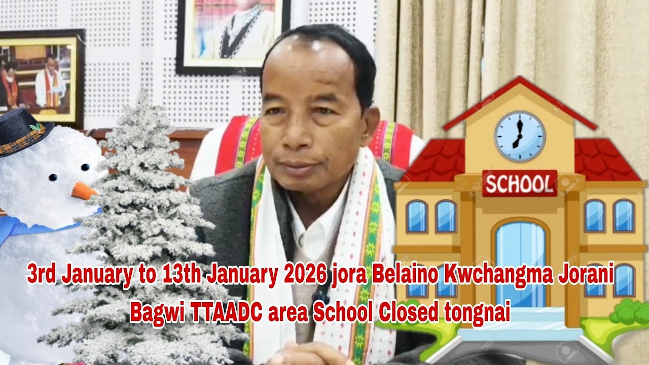 Belaino Kwchangma barima bai khuna 3rd Jan to 13th Jan2026 jora School Closed tongnai TTAADC area