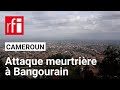 Cameroun : un mort et 13 personnes enlevées lors d'une attaque armée à Bangourain • RFI
