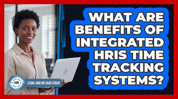 What Are Benefits Of Integrated HRIS Time Tracking Systems?