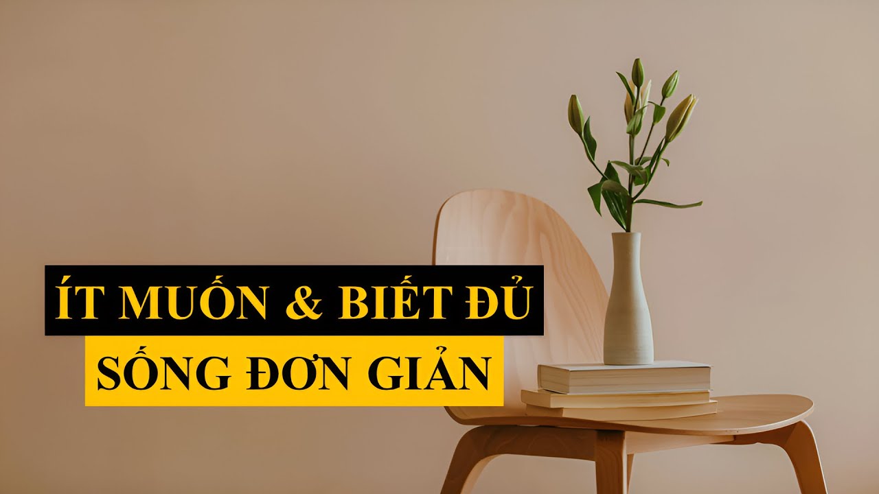 Ít muốn, biết đủ: Sống đơn giản cho đời thanh thản