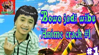 Bowo menjadi wibu - anime crack Indonesia #1
