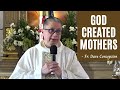 GOD CREATED MOTHERS - Homily by Fr. Dave Concepcion
