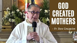 GOD CREATED MOTHERS - Homily by Fr. Dave Concepcion