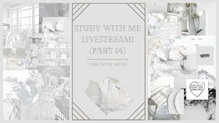 Study With Me Livestream! (Part 14)