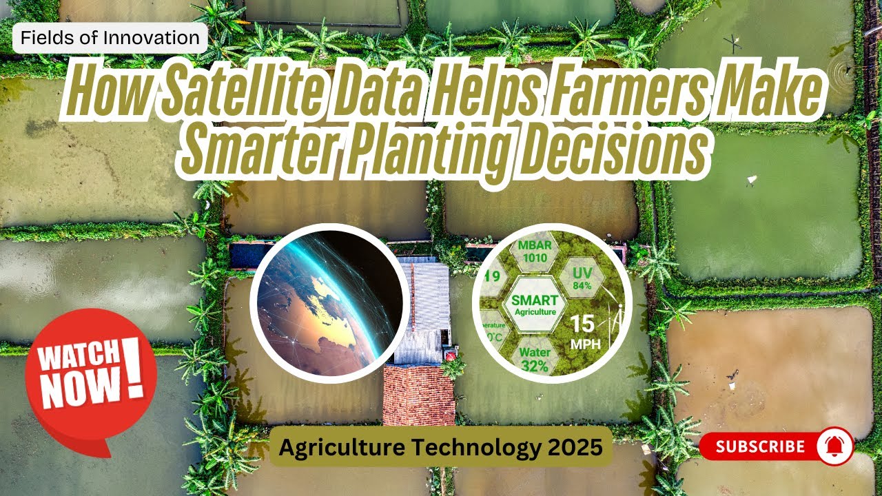 60 - How Satellite Data Helps Farmers Make Smarter Planting Decisions | Agriculture Technology 2025