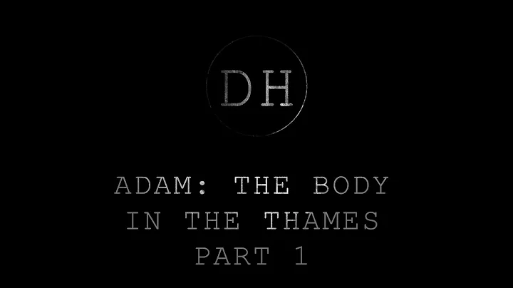 Adam: The Body in the Thames Part 1