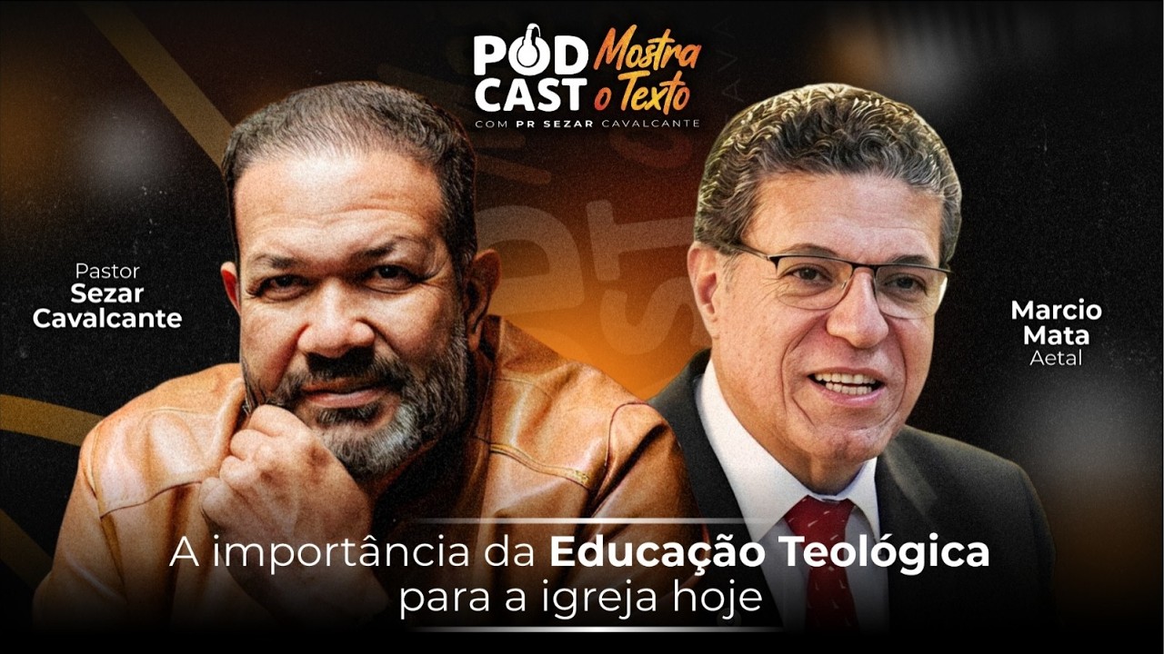 A IMPORTÂCIA DA ED. TEOLÓGICA  P/ IGREJA HJ - PR SEZAR CAVALCANTE E MÁRCIO MATA - 09/03/26 (AO VIVO)