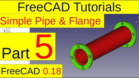 FreeCAD 0.18 Tutorials - Simple Pipe and Flange (part5)