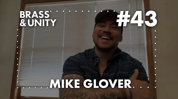 Brass & Unity Podcast #43 - Mike Glover
