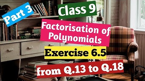 R D Sharma Class 9 Ex 6.5 (Part 3) chapter -6  (Factorisation of polynomials) from Q.13 to Q.18