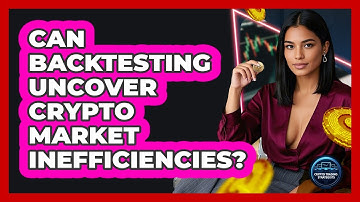 Can Backtesting Uncover Crypto Market Inefficiencies? - Crypto Trading Strategists