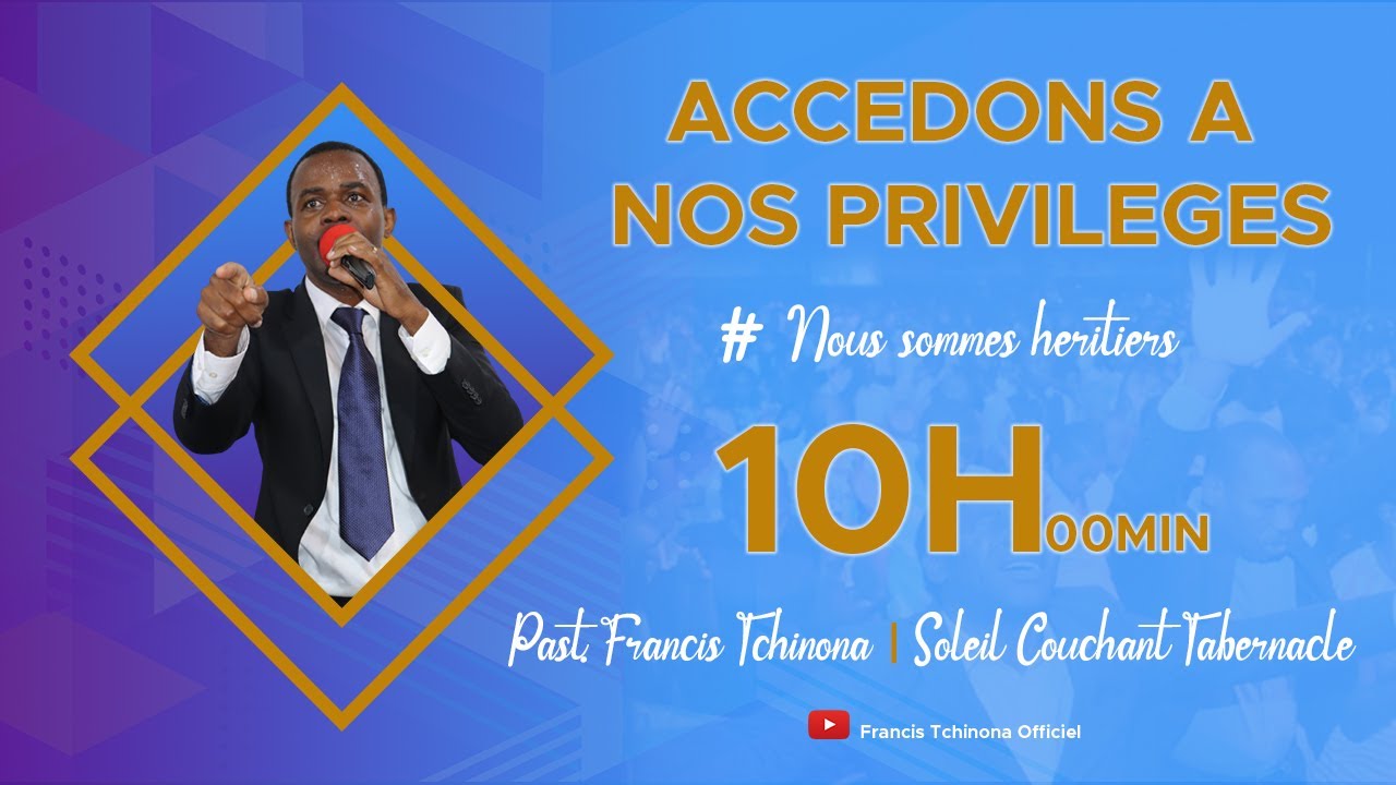 ACCEDONS A NOS PRIVILEGES| 1NOUS SOMMES HERITIERS| PAST FRANCIS TCHINONA| SOLEIL COUCHANT TABERNACLE