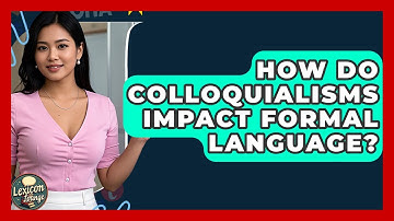 How Do Colloquialisms Impact Formal Language? - Lexicon Lounge