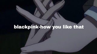 black pink -how you like that (slow down )