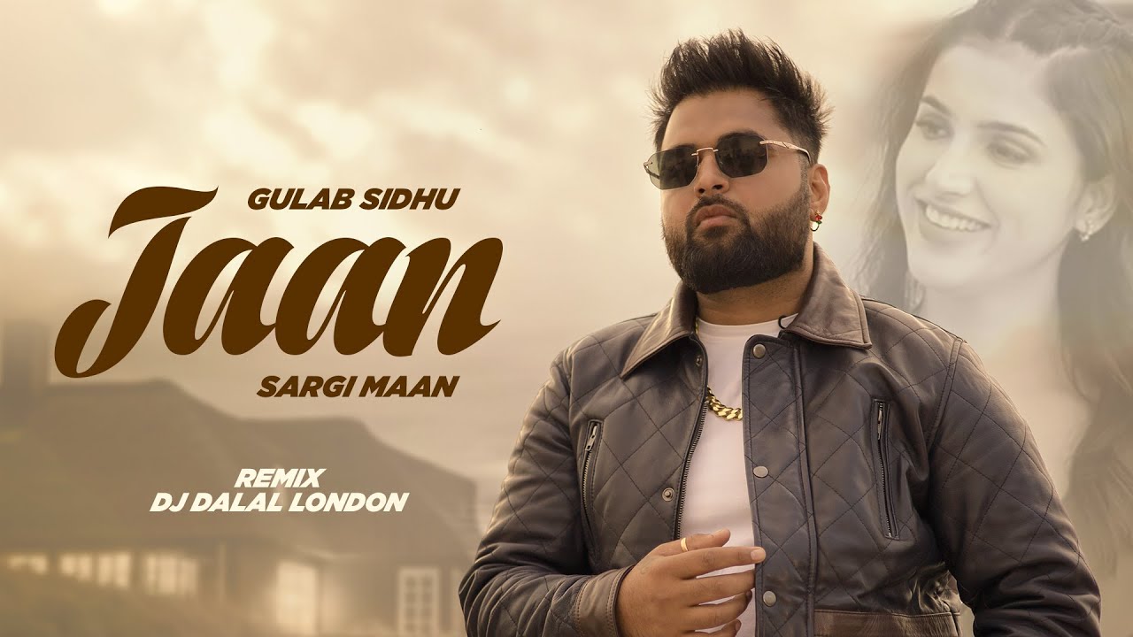 Gulab Sidhu Ft Sargi Maan - Jaan (Official Remix) | Latest Punjabi Songs 2024 | DJ Dalal London