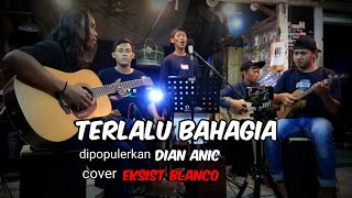 Terlalu Bahagia - Dian Anic Cover Eksist Blanco