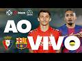 🔥OSASUNA X BARCELONA AO VIVO | DIRETO DO REYNO DE NAVARRA | CAMPEONATO ESPANHOL | LALIGA AO VIVO