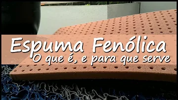 Como é feita a espuma fenólica?