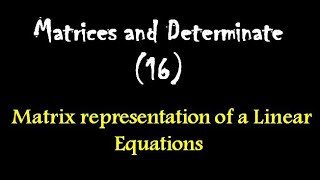 Matrices and Determinate (16): Matrix representation of a Linear Equations