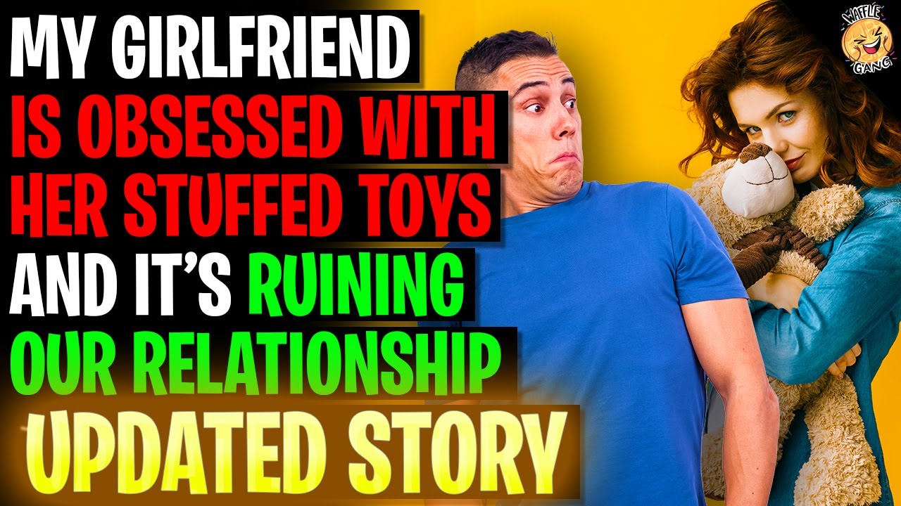 Girlfriend Is Obsessed With Her Stuffed Toys And It's RUINING Our Relationship r/Relationships